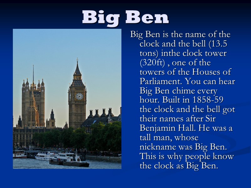 Big Ben Big Ben is the name of the clock and the bell (13.5